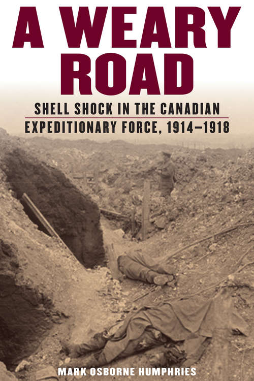 Book cover of A Weary Road: Shell Shock in the Canadian Expeditionary Force, 1914-1918