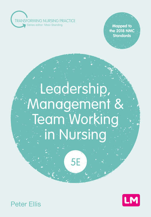 Book cover of Leadership, Management and Team Working in Nursing (Fifth edition) (Transforming Nursing Practice Series)