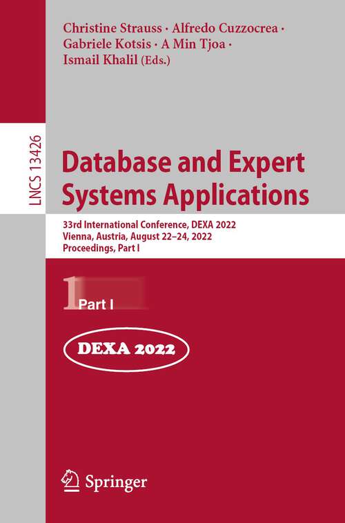 Book cover of Database and Expert Systems Applications: 33rd International Conference, DEXA 2022, Vienna, Austria, August 22–24, 2022, Proceedings, Part I (1st ed. 2022) (Lecture Notes in Computer Science #13426)