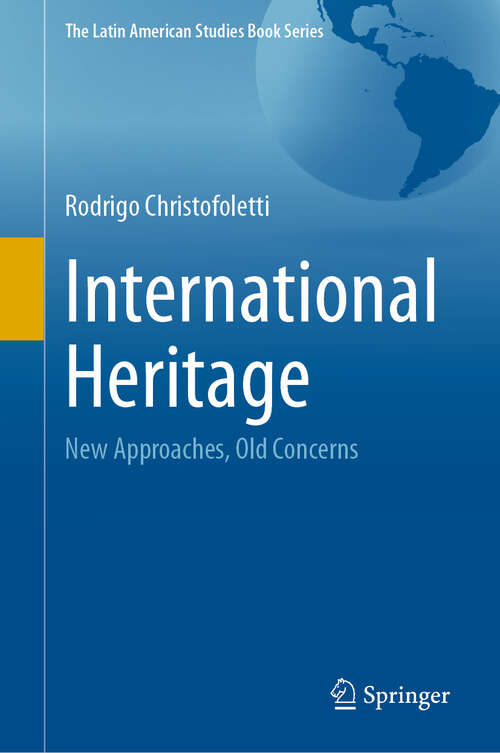 Book cover of International Heritage: New Approaches, Old Concerns (The Latin American Studies Book Series)