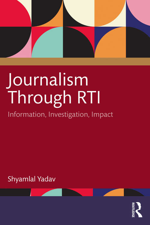 Book cover of Journalism Through RTI: Information, Investigation, Impact