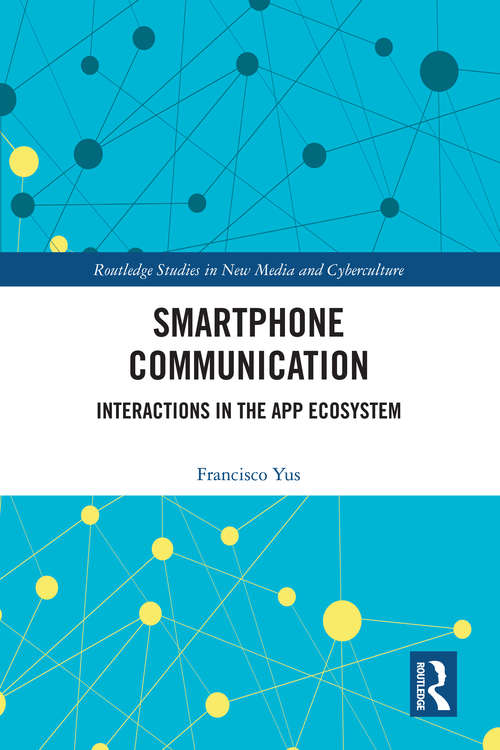 Book cover of Smartphone Communication: Interactions in the App Ecosystem (Routledge Studies in New Media and Cyberculture)