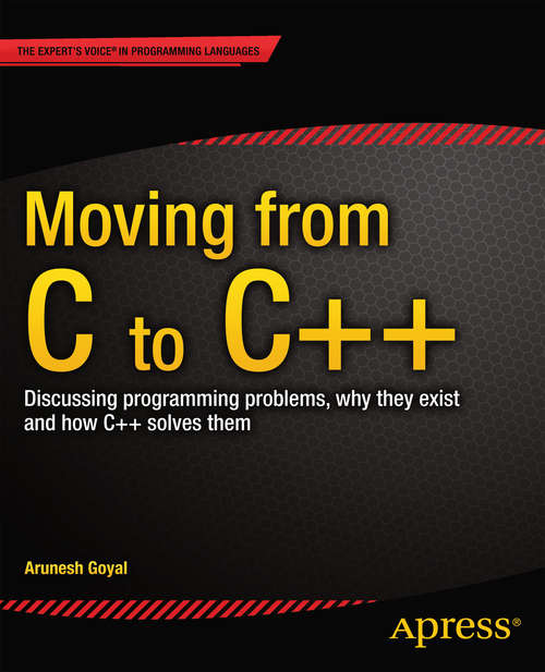 Book cover of Moving from C to C++: Discussing programming problems, why they exist and how C++ solves them (1st ed.)