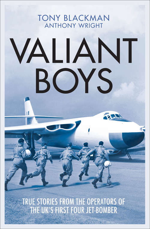 Book cover of Valiant Boys: True Stories from the Operators of the UK's First Four Jet-Bomber (The\jet Age Ser. #7)