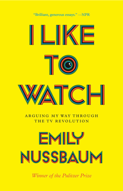 Book cover of I Like to Watch: Arguing My Way Through the TV Revolution