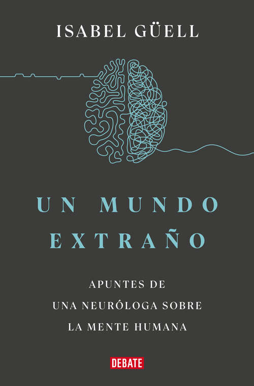 Book cover of Un mundo extraño: Apuntes de una neuróloga sobre la mente humana