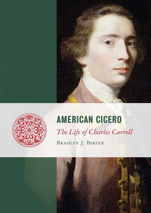 Book cover of American Cicero: The Life of Charles Carroll (Lives Of The Founders Ser.)