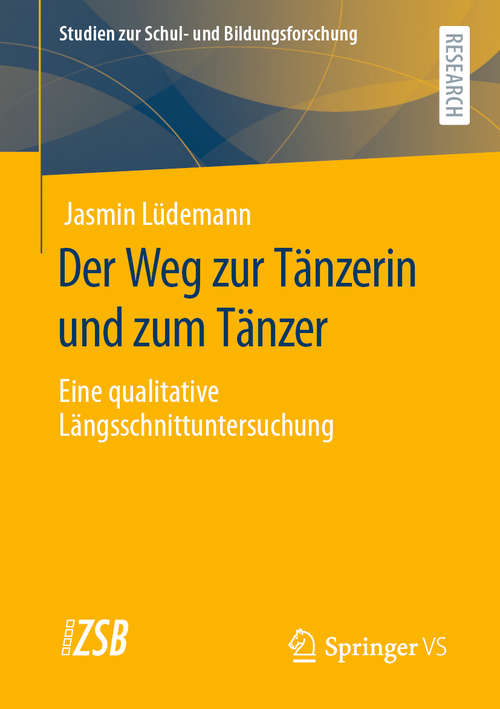 Book cover of Der Weg zur Tänzerin und zum Tänzer: Eine qualitative Längsschnittuntersuchung (1. Aufl. 2020) (Studien zur Schul- und Bildungsforschung #84)