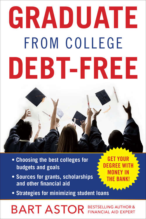 Book cover of Graduate from College Debt-Free: Get Your Degree With Money In The Bank