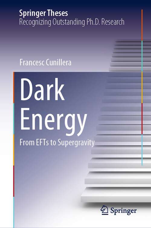Book cover of Dark Energy: From EFTs to Supergravity (1st ed. 2023) (Springer Theses)