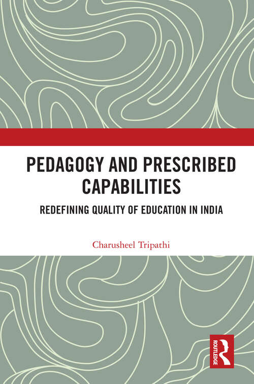 Book cover of Pedagogy and Prescribed Capabilities: Redefining Quality of Education in India (1)