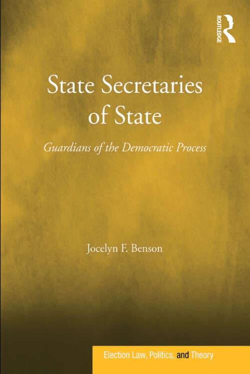 Book cover of State Secretaries of State: Guardians of the Democratic Process (Election Law, Politics, And Theory Ser.)