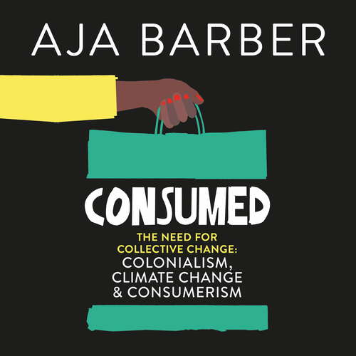 Book cover of Consumed: The need for collective change; colonialism, climate change & consumerism