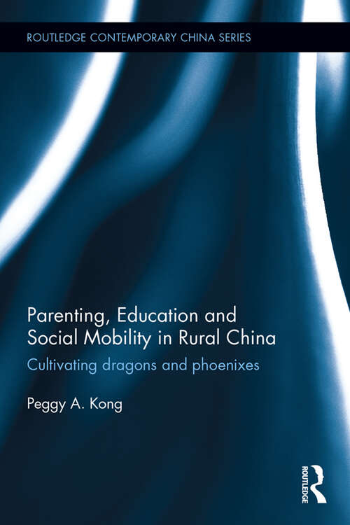 Book cover of Parenting, Education, and Social Mobility in Rural China: Cultivating dragons and phoenixes (Routledge Contemporary China Series)