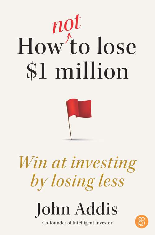 Book cover of How Not to Lose $1 Million: Win at investing by losing less