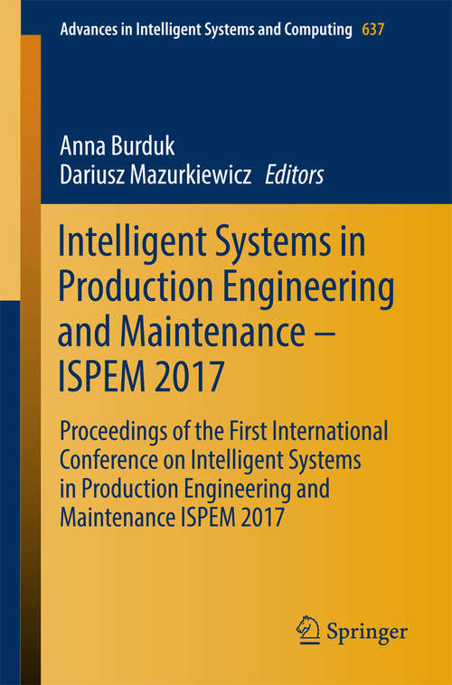 Book cover of Intelligent Systems in Production Engineering and Maintenance – ISPEM 2017