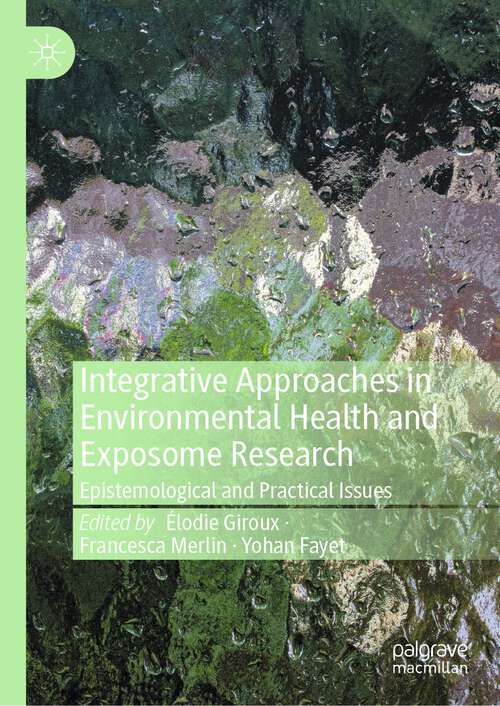 Book cover of Integrative Approaches in Environmental Health and Exposome Research: Epistemological and Practical Issues (1st ed. 2023)