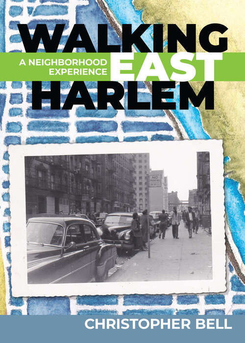 Book cover of Walking East Harlem: A Neighborhood Experience