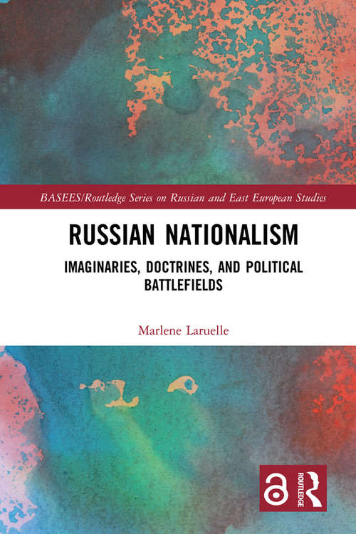 Book cover of Russian Nationalism: Imaginaries, Doctrines, and Political Battlefields (BASEES/Routledge Series on Russian and East European Studies: Vol. 16)