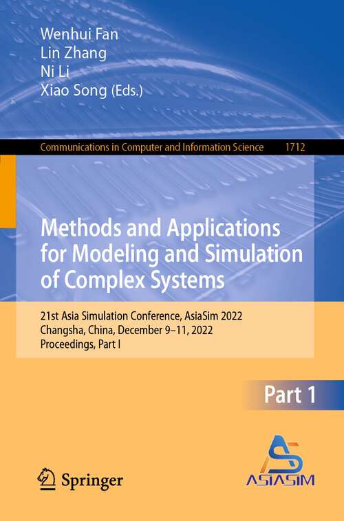 Book cover of Methods and Applications for Modeling and Simulation of Complex Systems: 21st Asia Simulation Conference, AsiaSim 2022, Changsha, China, December 9-11, 2022, Proceedings, Part I (1st ed. 2022) (Communications in Computer and Information Science #1712)