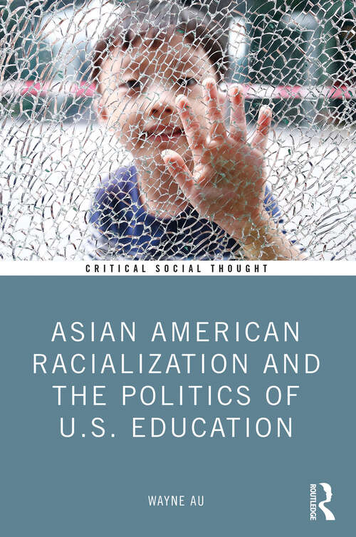 Book cover of Asian American Racialization and the Politics of U.S. Education (Critical Social Thought)