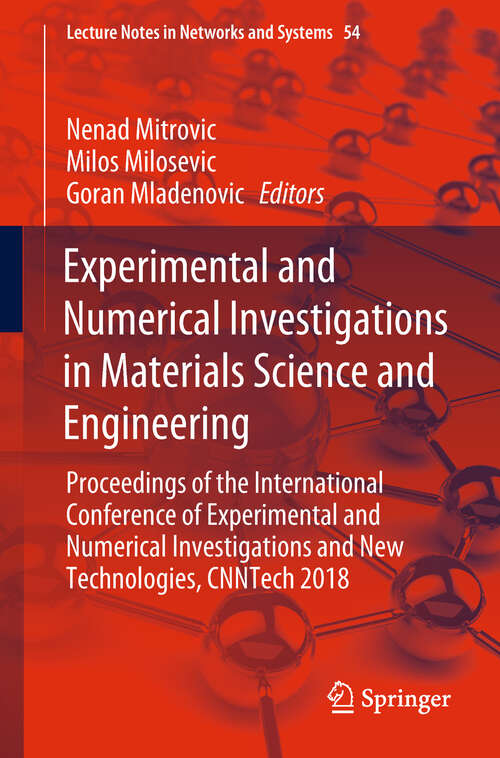 Book cover of Experimental and Numerical Investigations in Materials Science and Engineering: Proceedings of the International Conference of Experimental and Numerical Investigations and New Technologies, CNNTech 2018 (Lecture Notes in Networks and Systems #54)