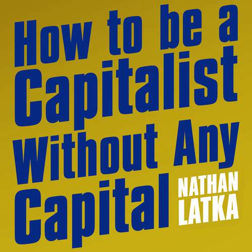 Book cover of How to Be a Capitalist Without Any Capital: The Four Rules You Must Break to Get Rich