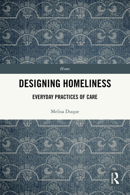 Book cover of Designing Homeliness: Everyday Practices of Care (Home)