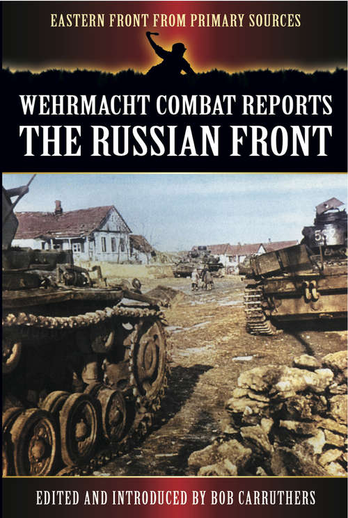 Book cover of Wehrmacht Combat Reports: The Russian Front (Eastern Front From Primary Sources)