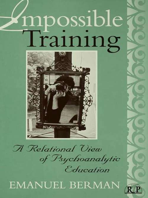 Book cover of Impossible Training: A Relational View of Psychoanalytic Education (Relational Perspectives Book Series #26)