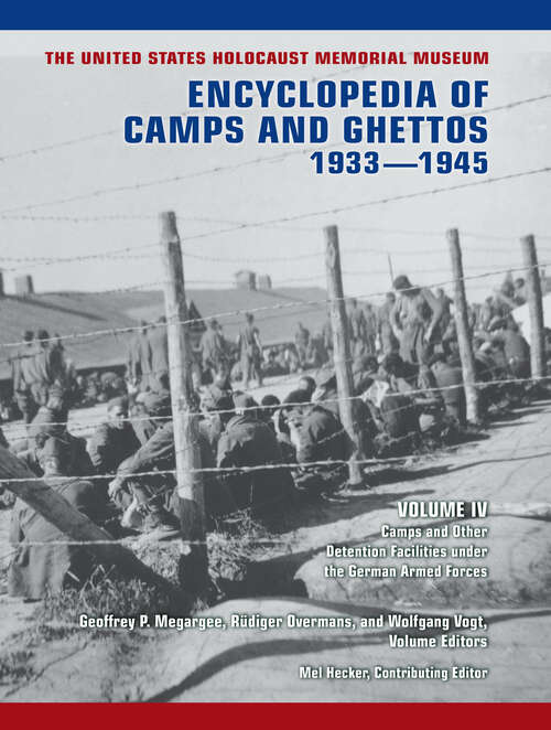 Book cover of The United States Holocaust Memorial Museum Encyclopedia of Camps and Ghettos, 1933–1945, Volume IV: Camps and Other Detention Facilities Under the German Armed Forces