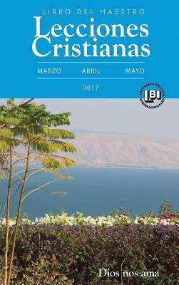 Book cover of Lecciones Cristianas libro del maestro trimestre de primavera 2017: Díos nos ama