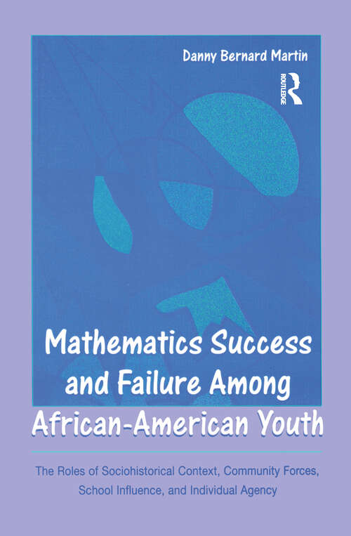 Book cover of Mathematics Success and Failure Among African-American Youth: The Roles of Sociohistorical Context, Community Forces, School Influence, and Individual Agency (Studies in Mathematical Thinking and Learning Series)