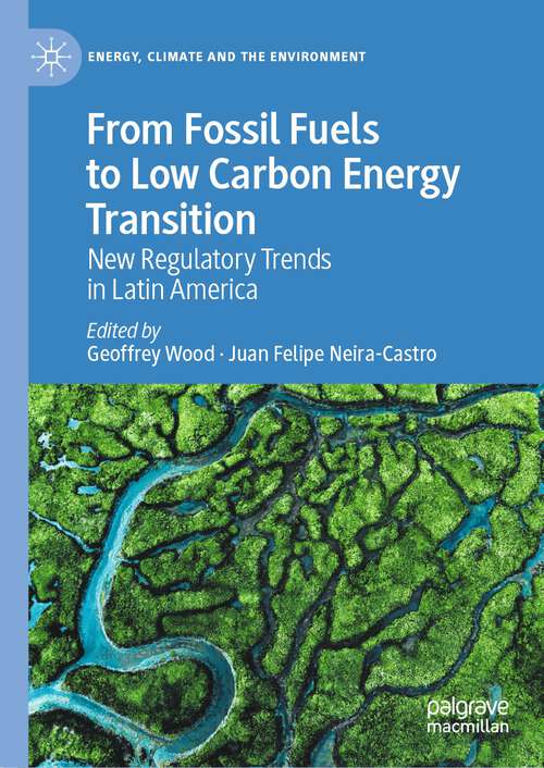 Book cover of From Fossil Fuels to Low Carbon Energy Transition: New Regulatory Trends in Latin America (1st ed. 2022) (Energy, Climate and the Environment)