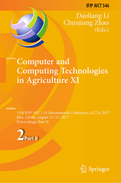 Book cover of Computer and Computing Technologies in Agriculture XI: 11th IFIP WG 5.14 International Conference, CCTA 2017, Jilin, China, August 12-15, 2017, Proceedings, Part II (1st ed. 2019) (IFIP Advances in Information and Communication Technology #546)