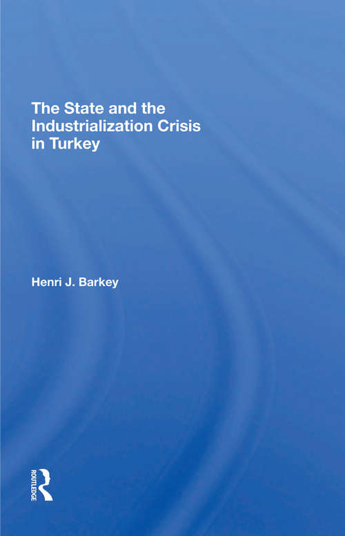 Book cover of The State And The Industrialization Crisis In Turkey