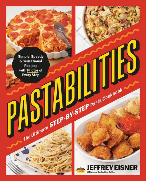 Book cover of Pastabilities: The Ultimate STEP-BY-STEP Pasta Cookbook: Simple, Speedy, and Sensational Recipes with Photos of Every Step