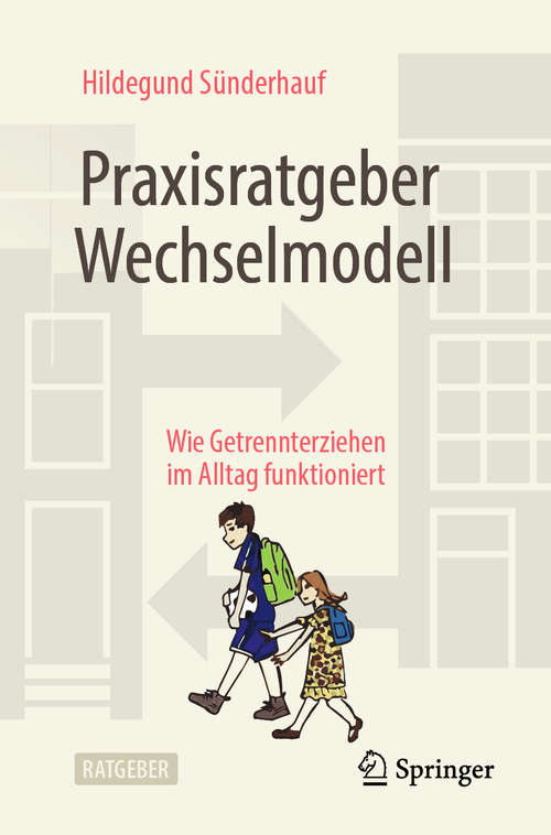 Book cover of Praxisratgeber Wechselmodell: Wie Getrennterziehen im Alltag funktioniert (1. Aufl. 2020)