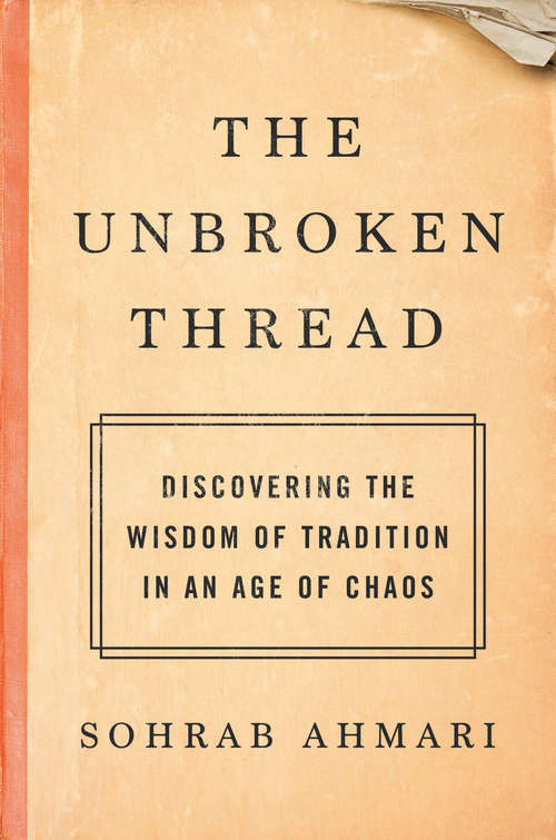Book cover of The Unbroken Thread: Discovering the Wisdom of Tradition in an Age of Chaos