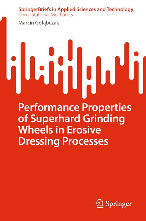Book cover of Performance Properties of Superhard Grinding Wheels in Erosive Dressing Processes (2024) (SpringerBriefs in Applied Sciences and Technology)
