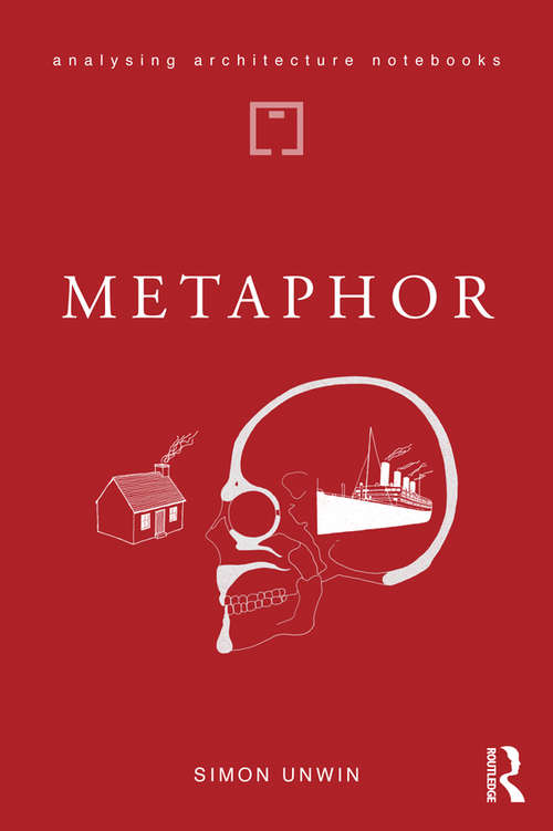 Book cover of Metaphor: an exploration of the metaphorical dimensions and potential of architecture (Analysing Architecture Notebooks)