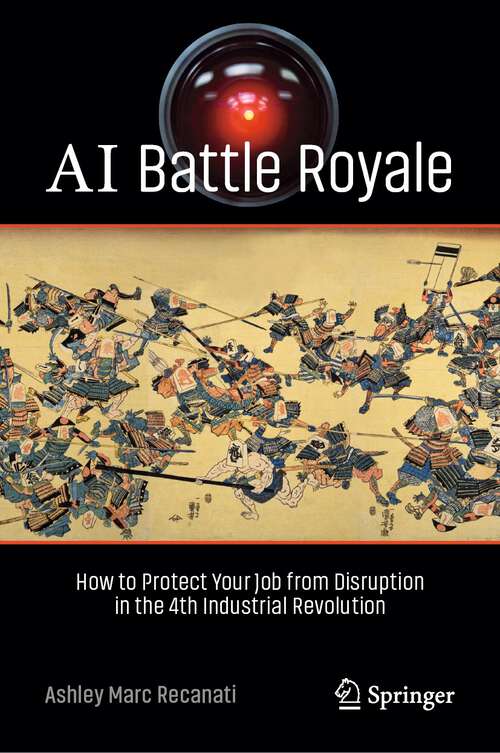 Book cover of AI Battle Royale: How to Protect Your Job from Disruption in the 4th Industrial Revolution (1st ed. 2023) (Copernicus Books)