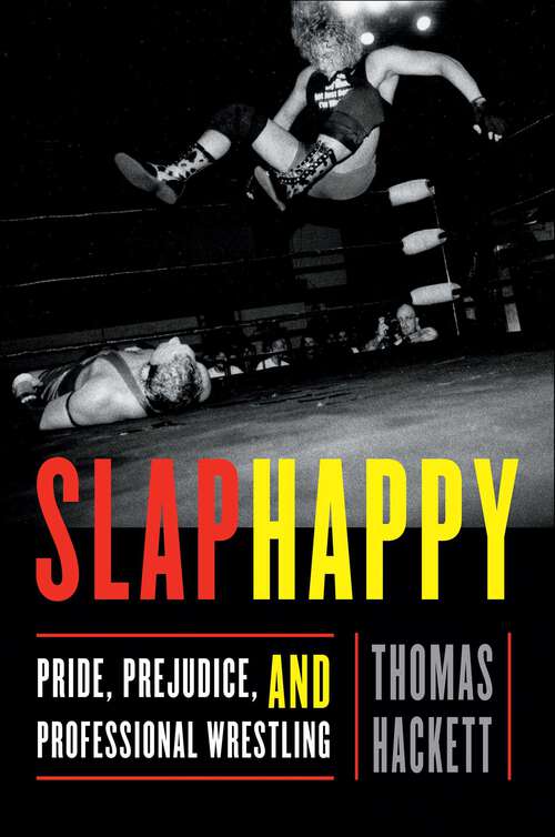 Book cover of Slaphappy: Pride, Prejudice, and Professional Wrestling