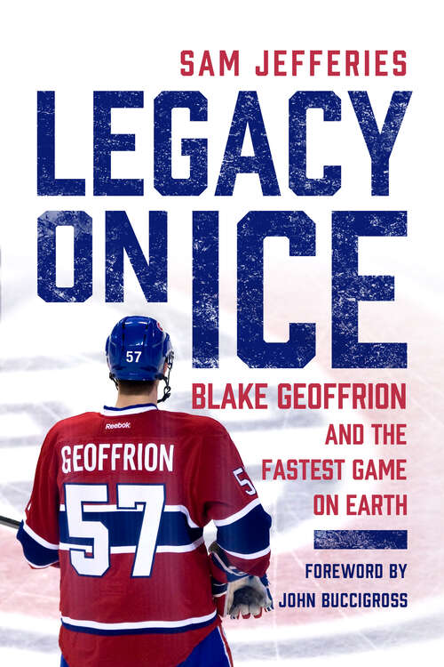 Book cover of Legacy on Ice: Blake Geoffrion and the Fastest Game on Earth