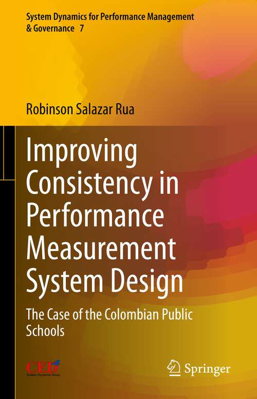 Book cover of Improving Consistency in Performance Measurement System Design: The Case of the Colombian Public Schools (1st ed. 2023) (System Dynamics for Performance Management & Governance #7)