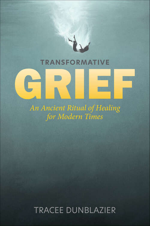 Book cover of Transformative Grief: An Ancient Ritual of Healing for Modern Times