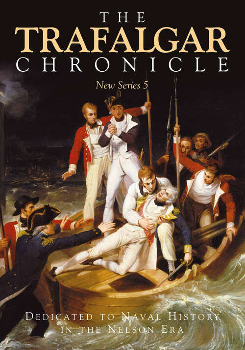 Book cover of The Trafalgar Chronicle: Dedicated to Naval History in the Nelson Era