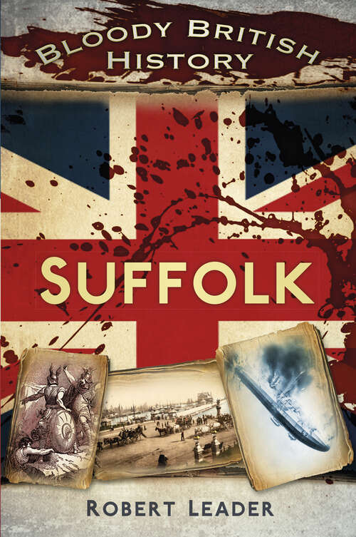 Book cover of Bloody British History: Suffolk (Bloody History)