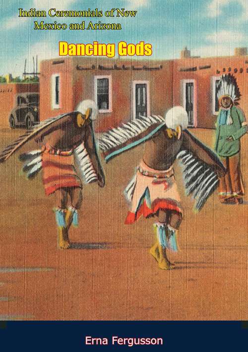 Book cover of Dancing Gods: Indian Ceremonials of New Mexico and Arizona