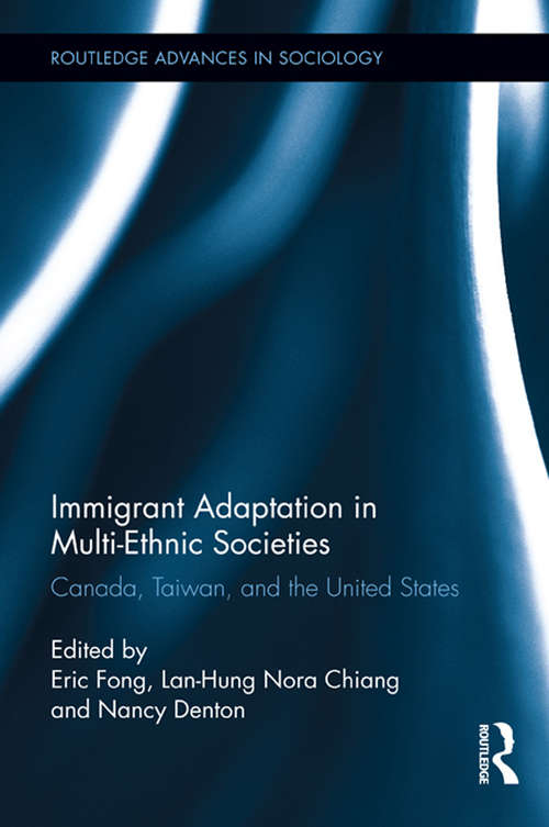 Book cover of Immigrant Adaptation in Multi-Ethnic Societies: Canada, Taiwan, and the United States (Routledge Advances in Sociology #78)